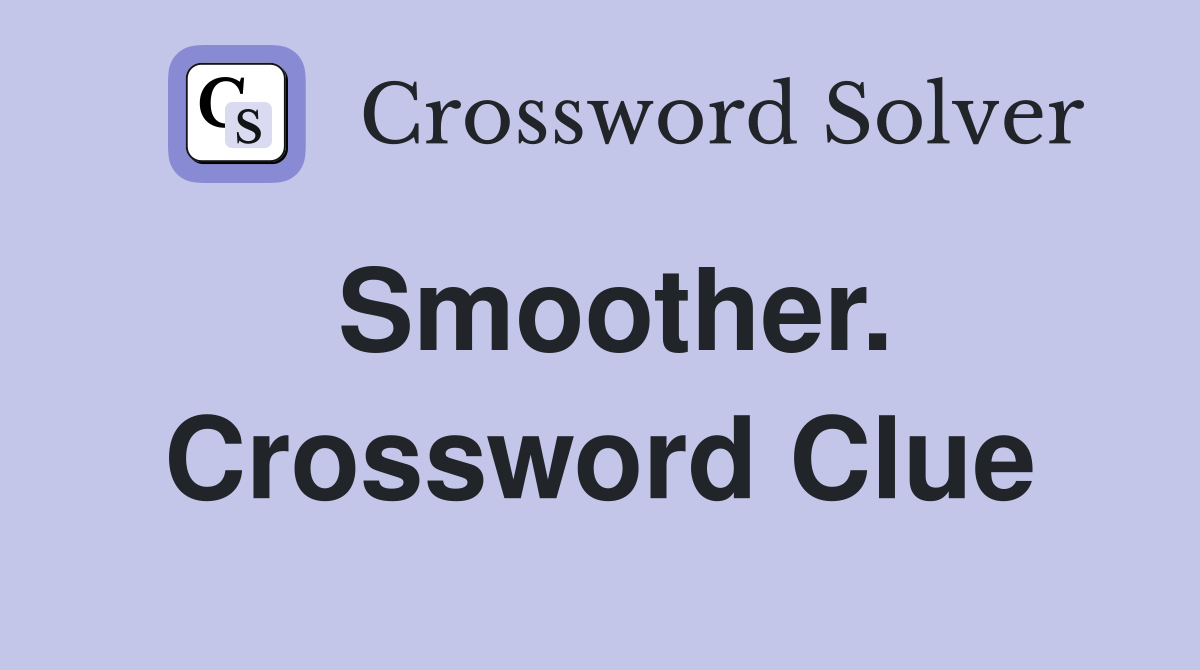 Smoother. Crossword Clue