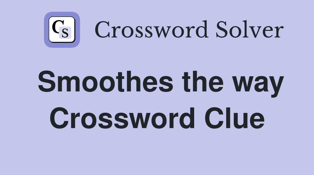Smoothes the way Crossword Clue