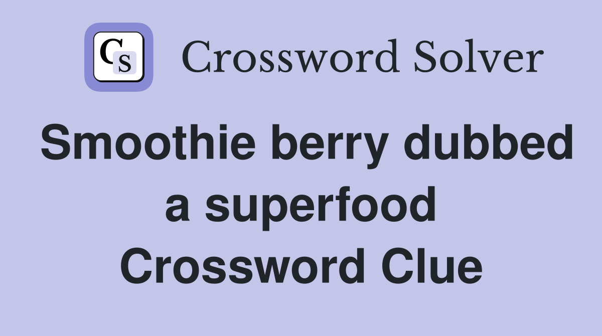 Smoothie berry dubbed a superfood Crossword Clue