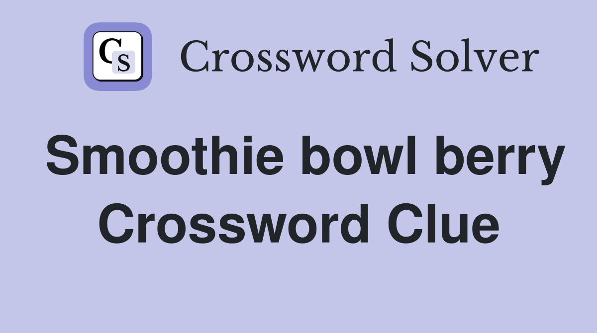 Smoothie bowl berry Crossword Clue