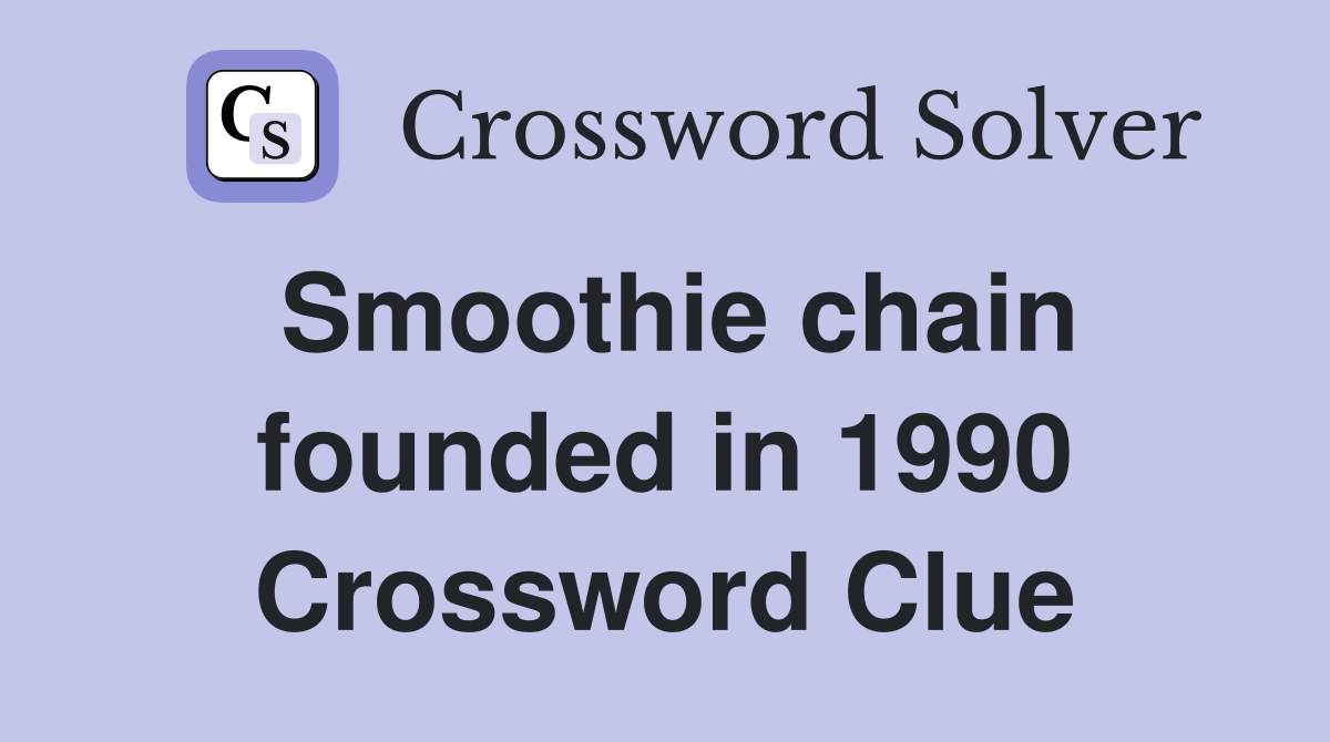 Smoothie chain founded in 1990 Crossword Clue