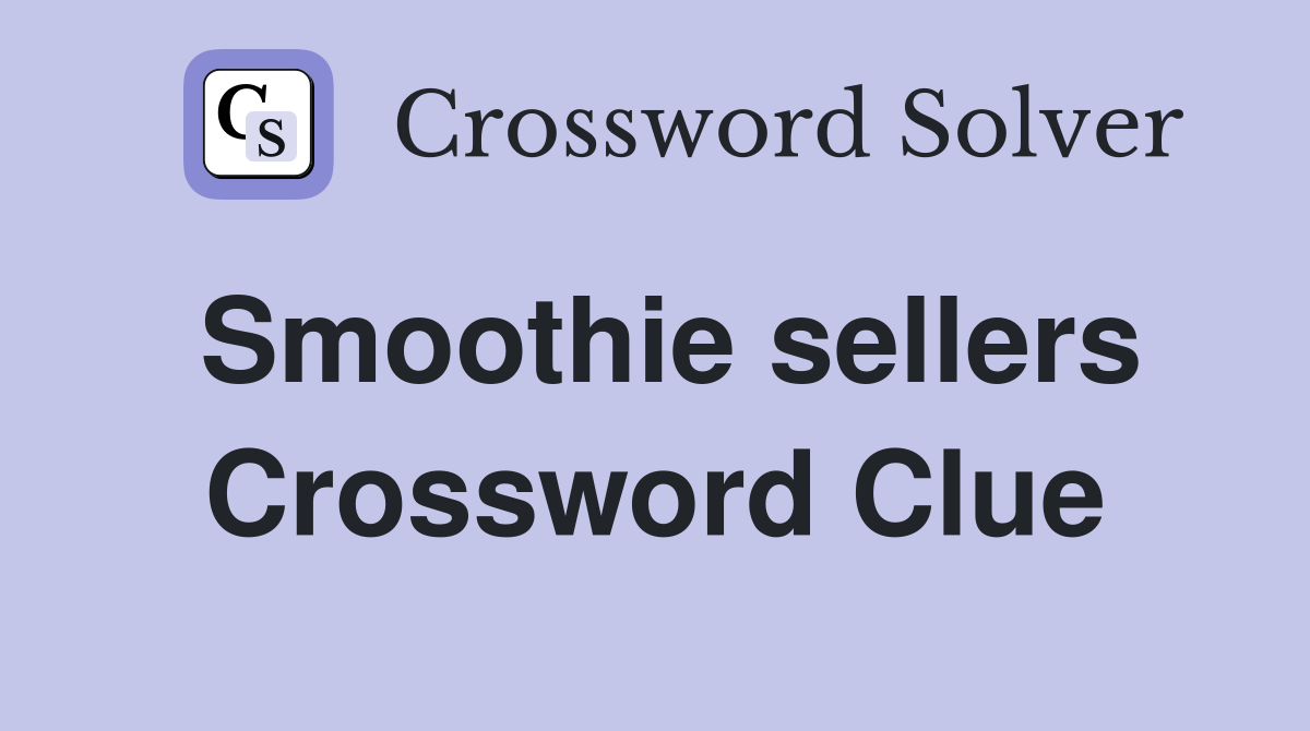 Smoothie sellers Crossword Clue