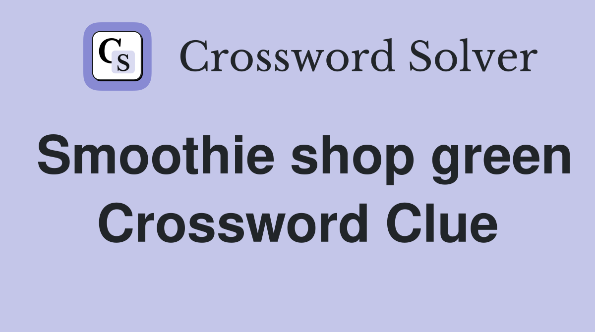 Smoothie shop green Crossword Clue