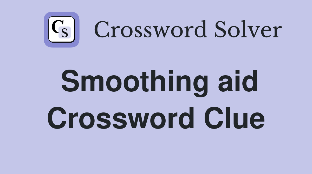 Smoothing aid Crossword Clue