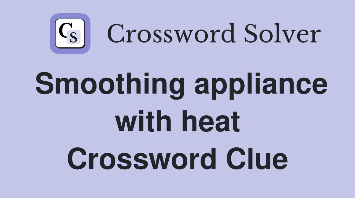 Smoothing appliance with heat Crossword Clue