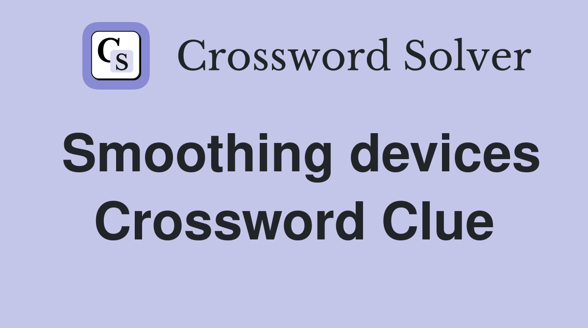 Smoothing devices Crossword Clue