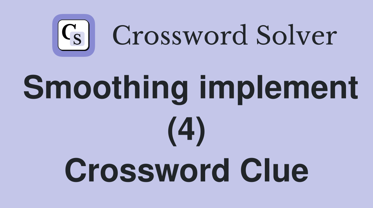 Smoothing implement (4) Crossword Clue
