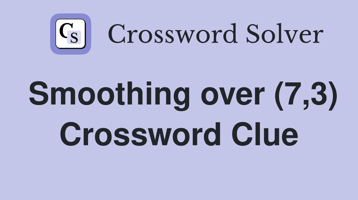 Smoothing over (7,3) Crossword Clue