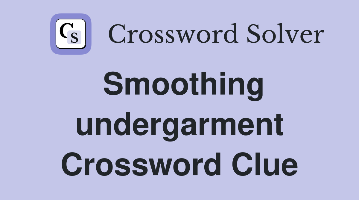 Smoothing undergarment Crossword Clue