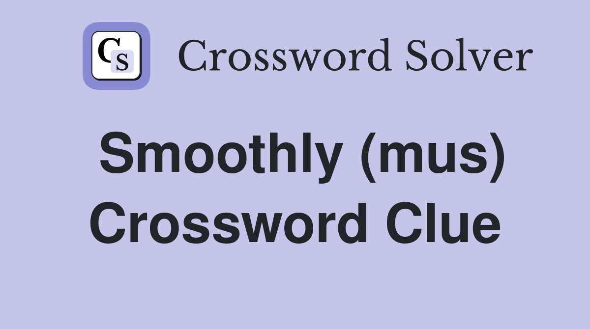 Smoothly (mus) Crossword Clue
