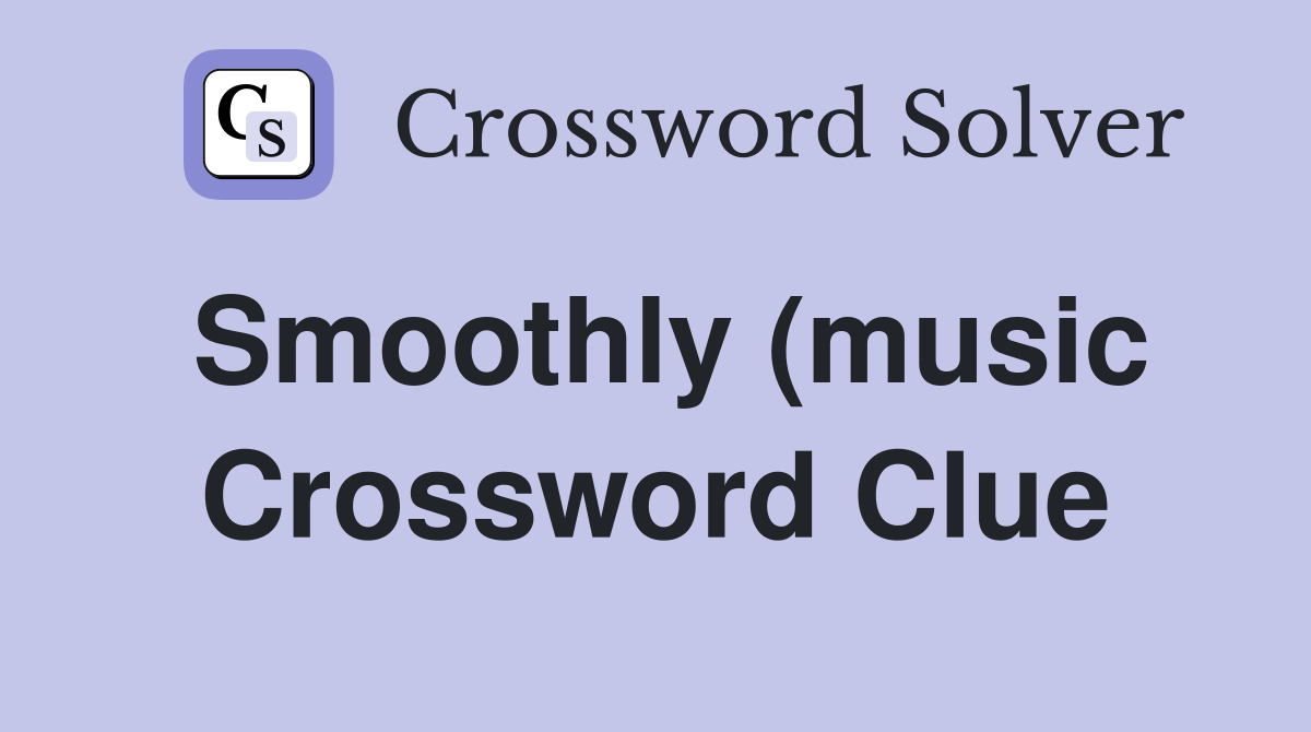 Smoothly (music) (6) Crossword Clue Answers Crossword Solver Smoothly (music) (6) Crossword Clue Answers Crossword Solver