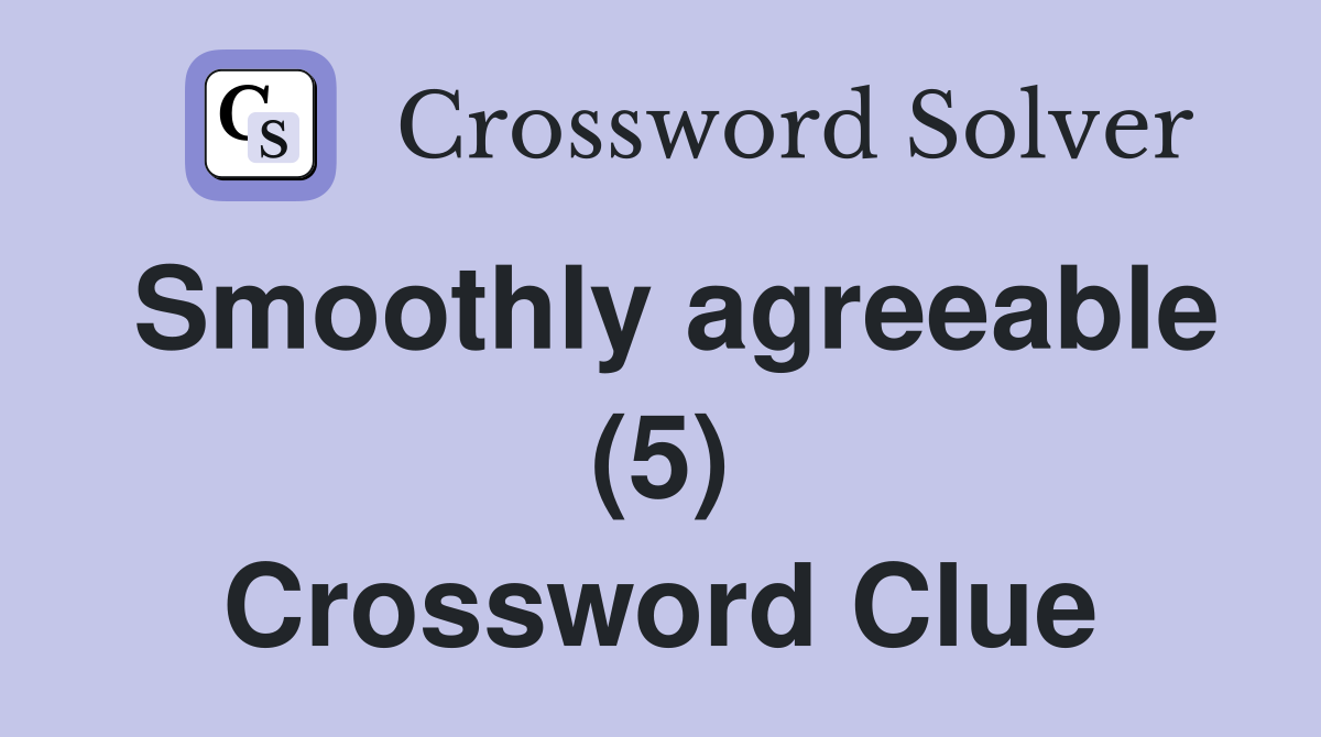 Smoothly agreeable (5) Crossword Clue