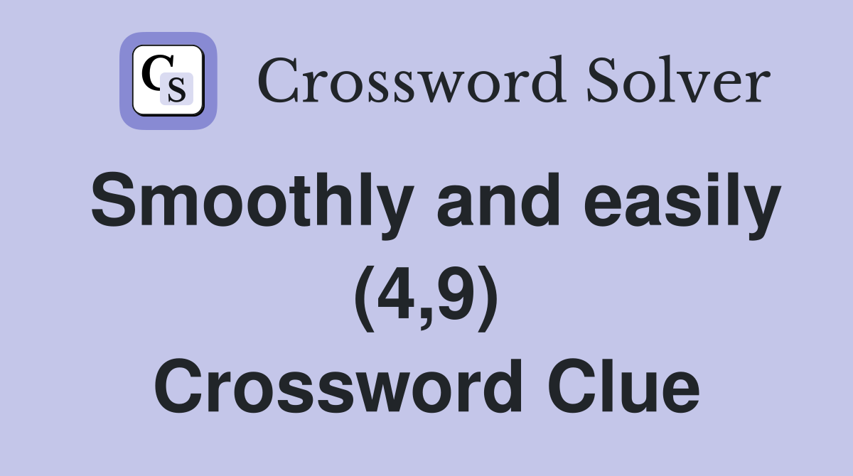 Smoothly and easily (4,9) Crossword Clue