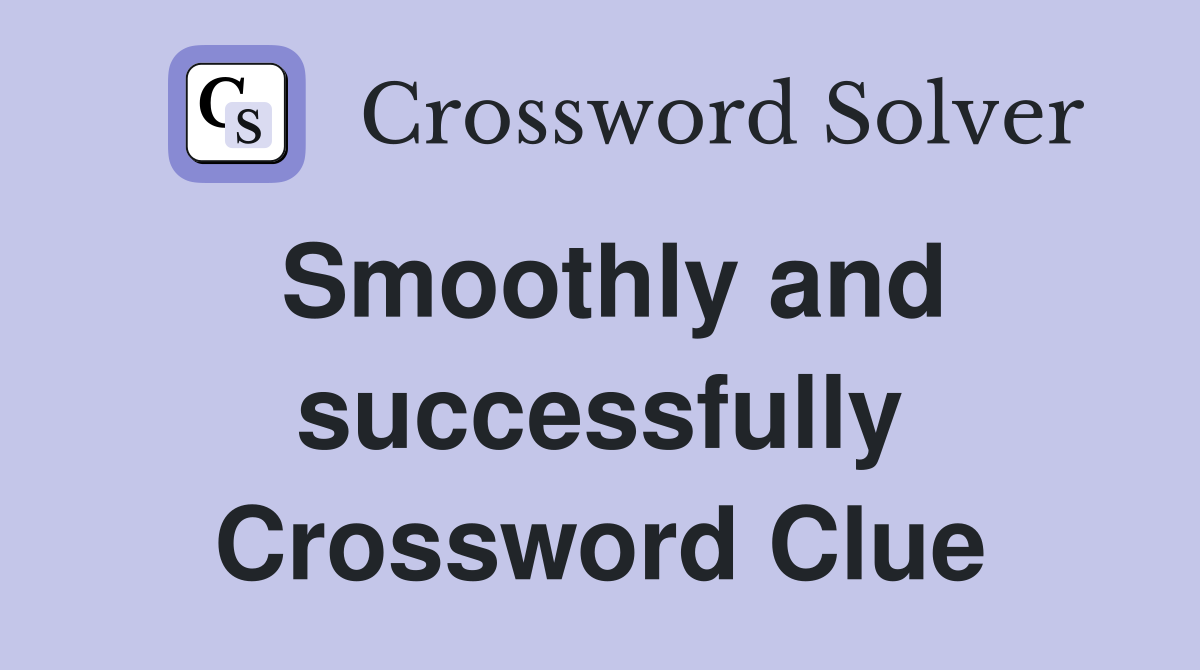 Smoothly and successfully Crossword Clue
