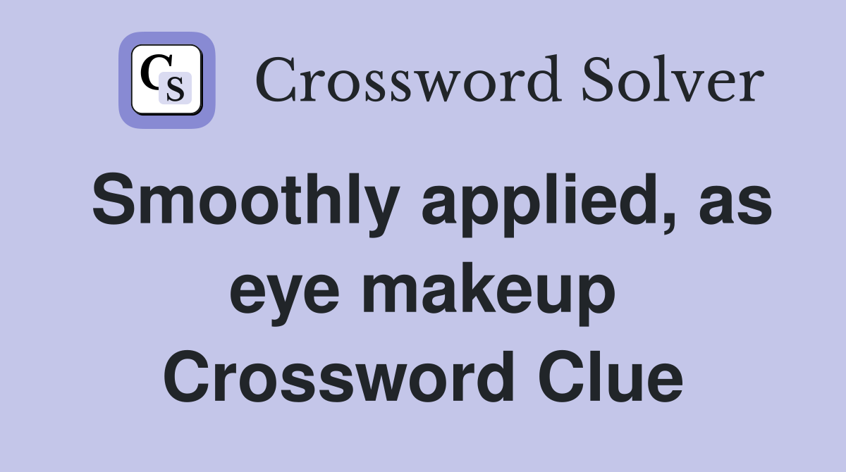 Smoothly applied, as eye makeup Crossword Clue