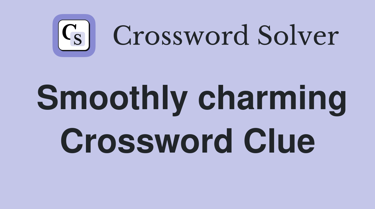Smoothly charming Crossword Clue