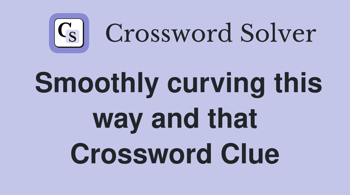 Smoothly curving this way and that Crossword Clue