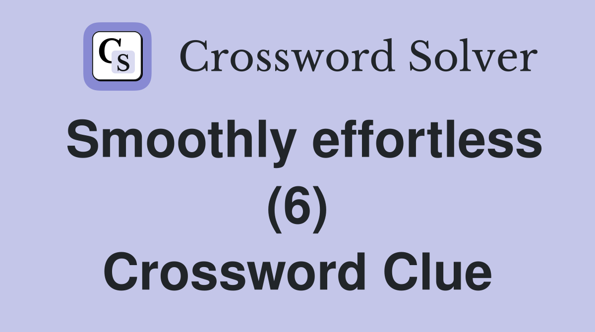 Smoothly effortless (6) Crossword Clue