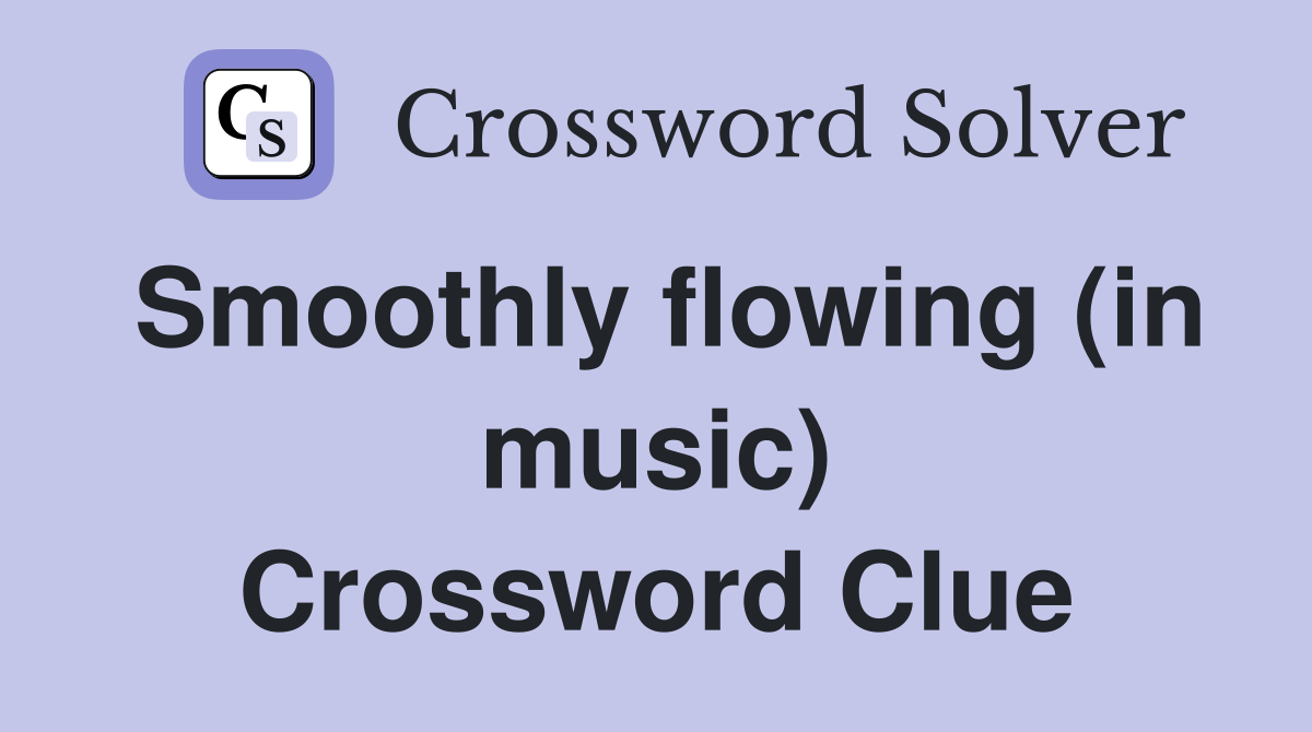 Smoothly flowing (in music) Crossword Clue