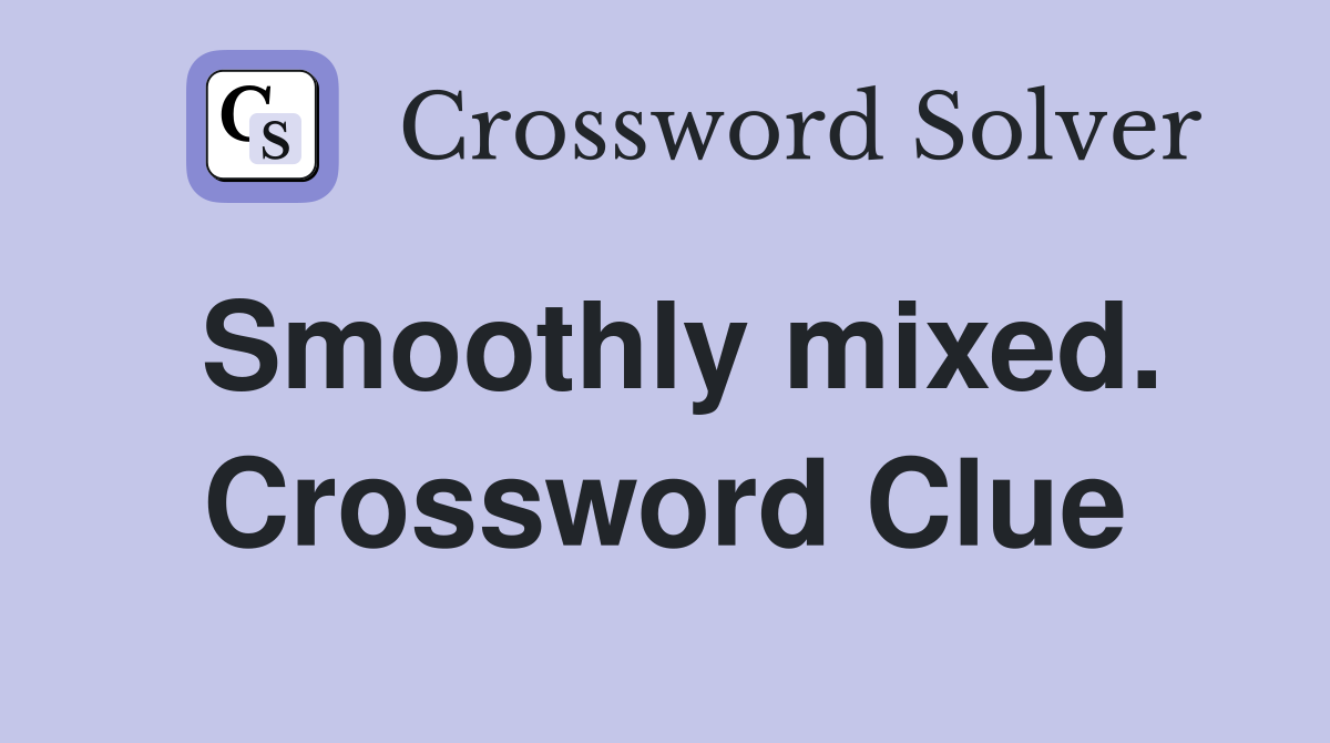 Smoothly mixed. Crossword Clue
