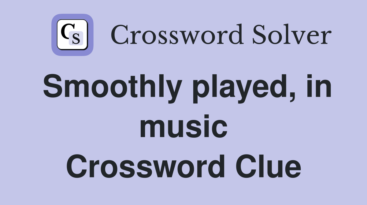 Smoothly played, in music Crossword Clue