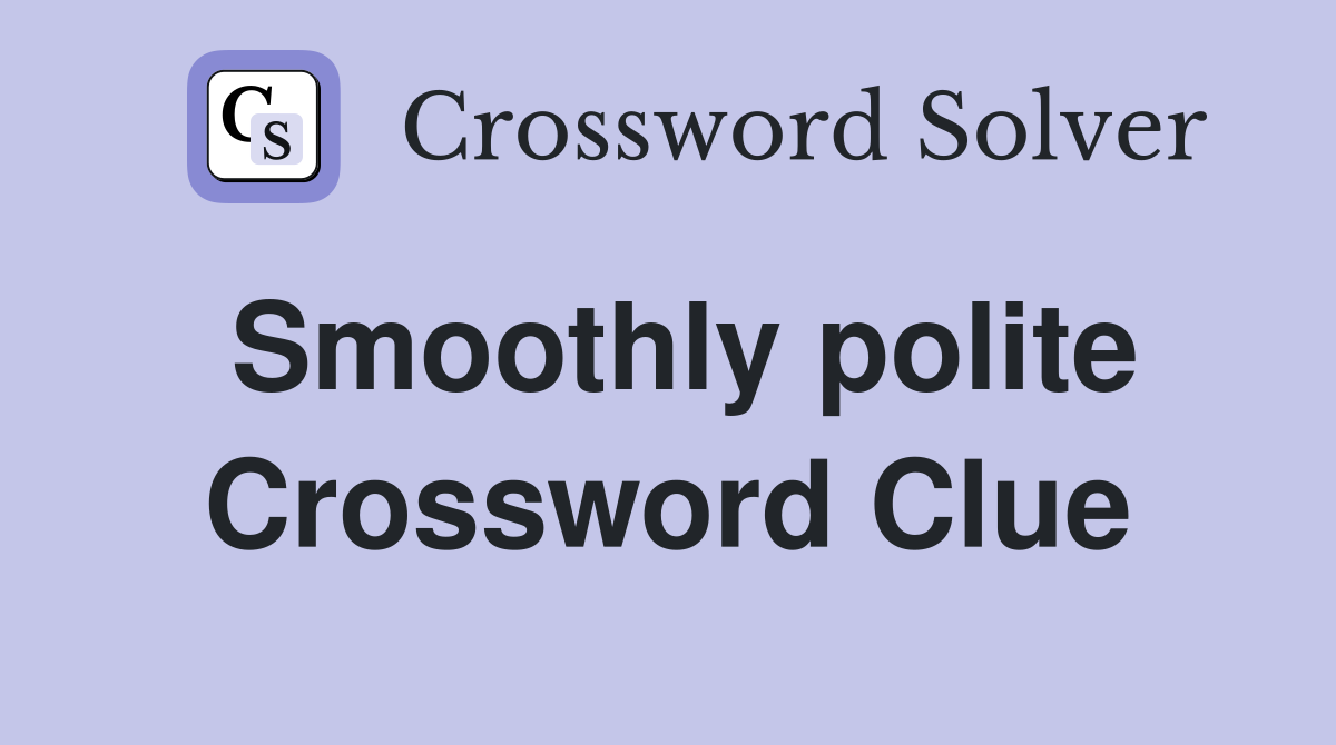 Smoothly polite Crossword Clue