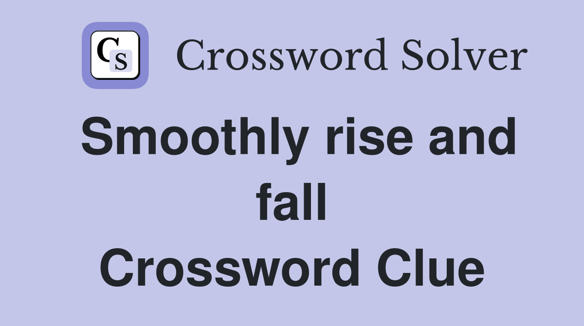 Smoothly rise and fall Crossword Clue