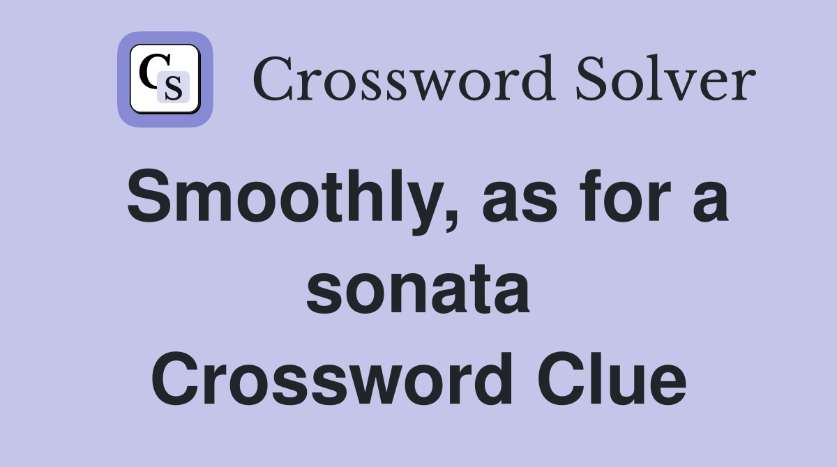 Smoothly, as for a sonata Crossword Clue