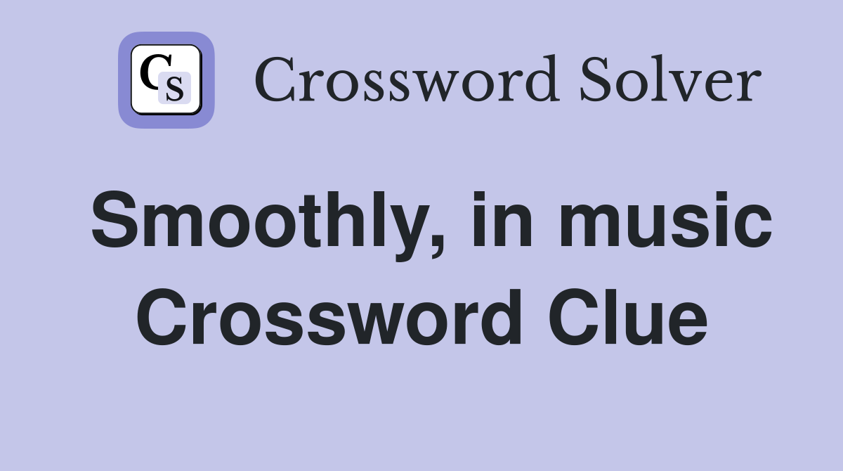 Smoothly in music Crossword Clue Answers Crossword Solver