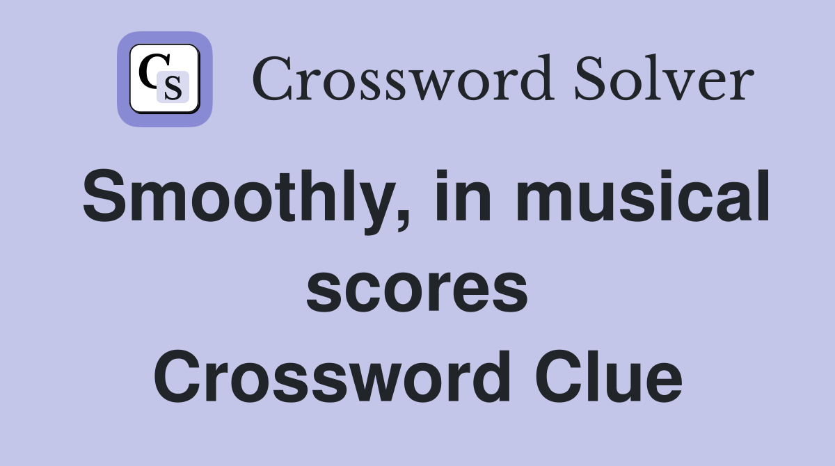 Smoothly, in musical scores Crossword Clue