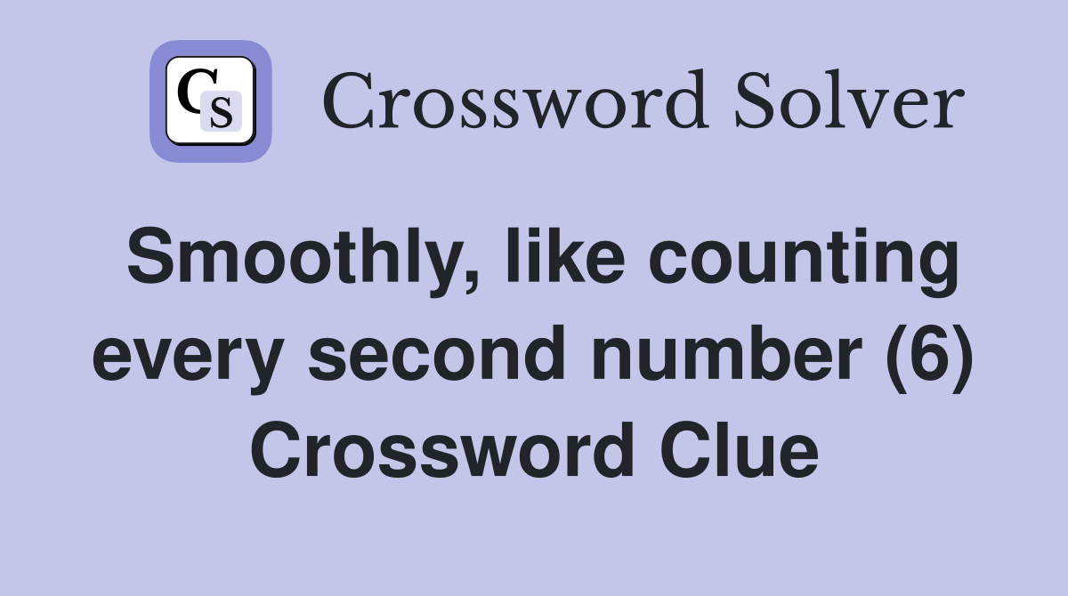 Smoothly, like counting every second number (6) Crossword Clue