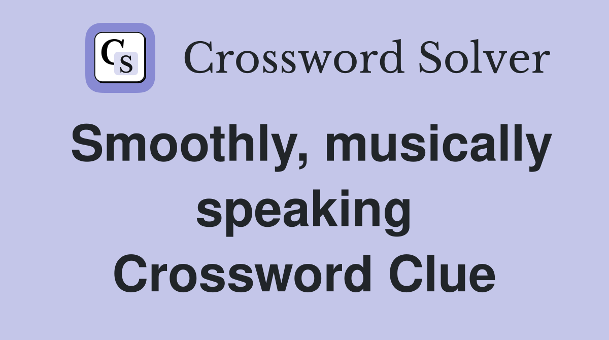 Smoothly, musically speaking Crossword Clue