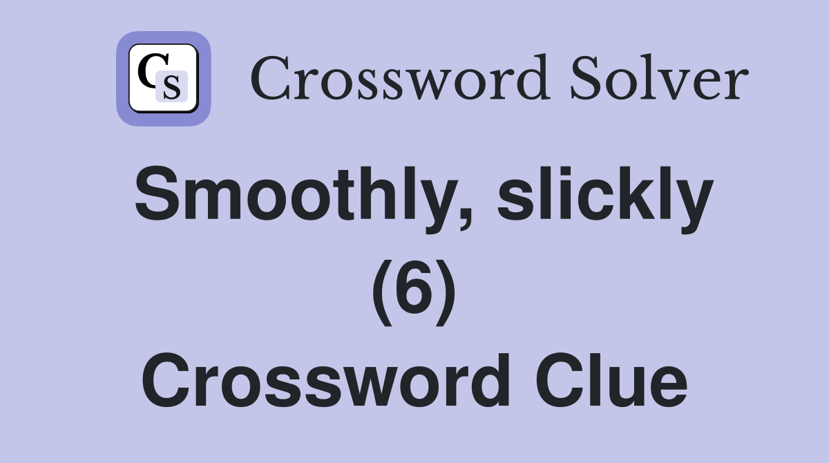 Smoothly, slickly (6) Crossword Clue