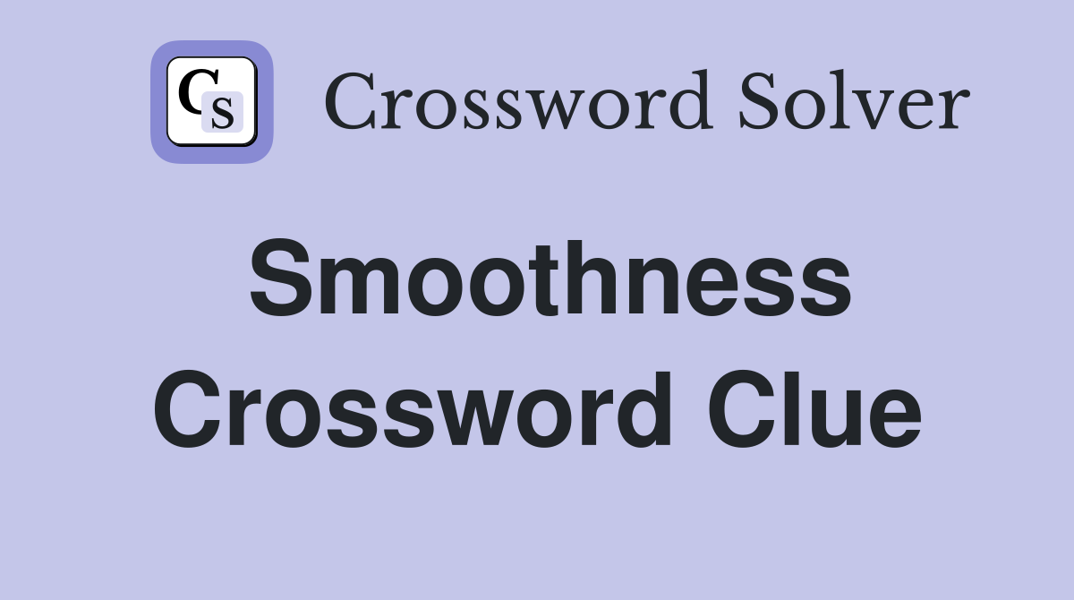 Smoothness Crossword Clue