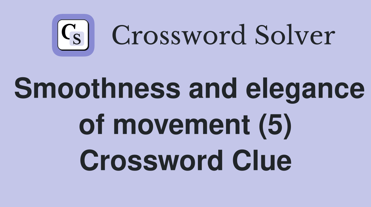 Smoothness and elegance of movement (5) Crossword Clue
