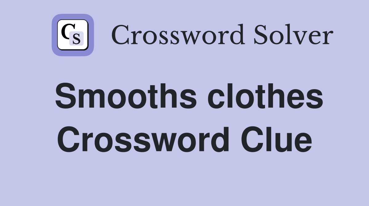 Smooths clothes Crossword Clue