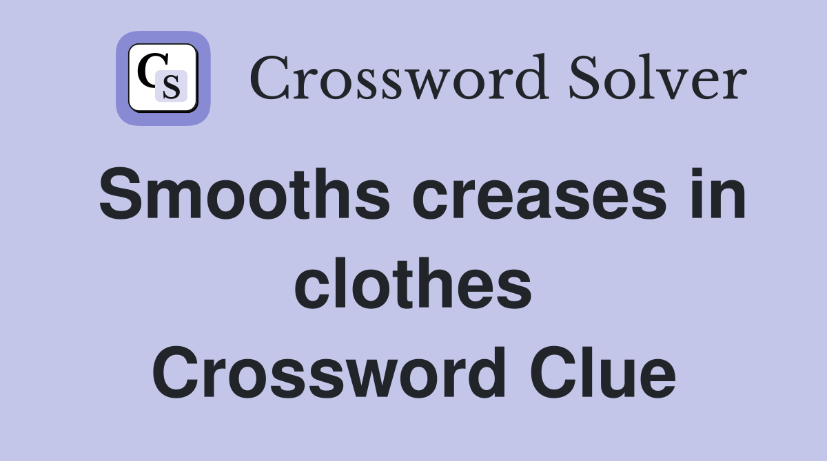 Smooths creases in clothes Crossword Clue