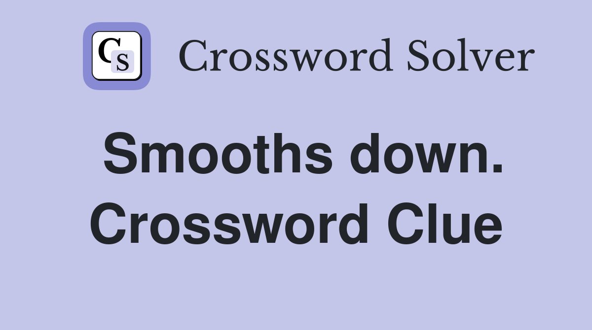 Smooths down. Crossword Clue