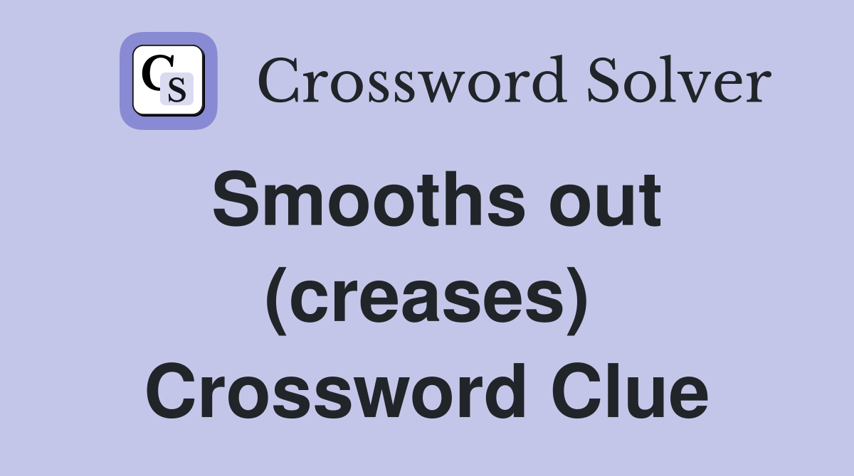 Smooths out (creases) Crossword Clue
