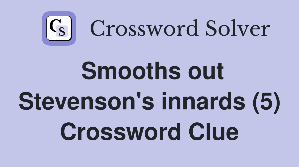 Smooths out Stevenson's innards (5) Crossword Clue