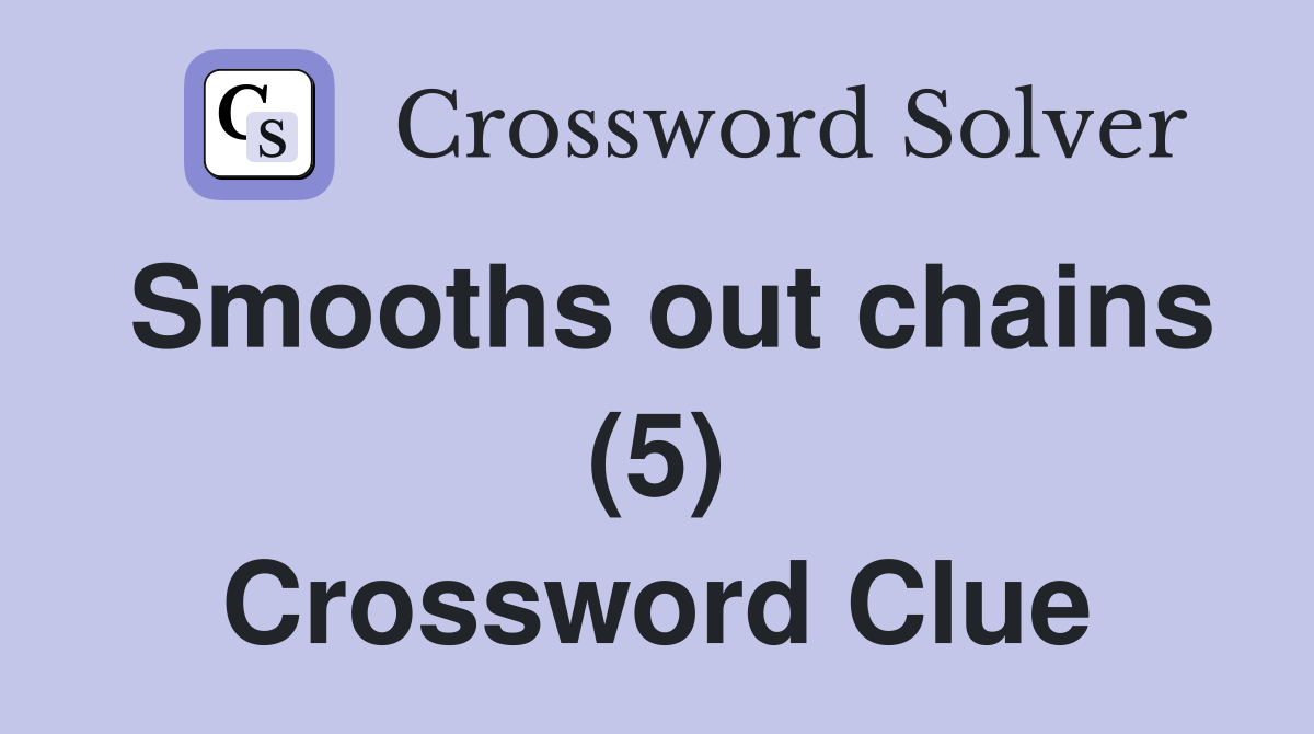 Smooths out chains (5) Crossword Clue