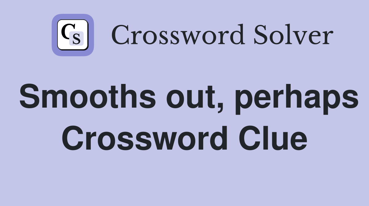 Smooths out, perhaps Crossword Clue