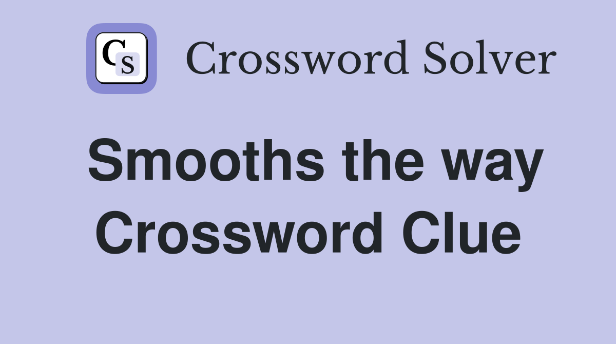 Smooths the way Crossword Clue