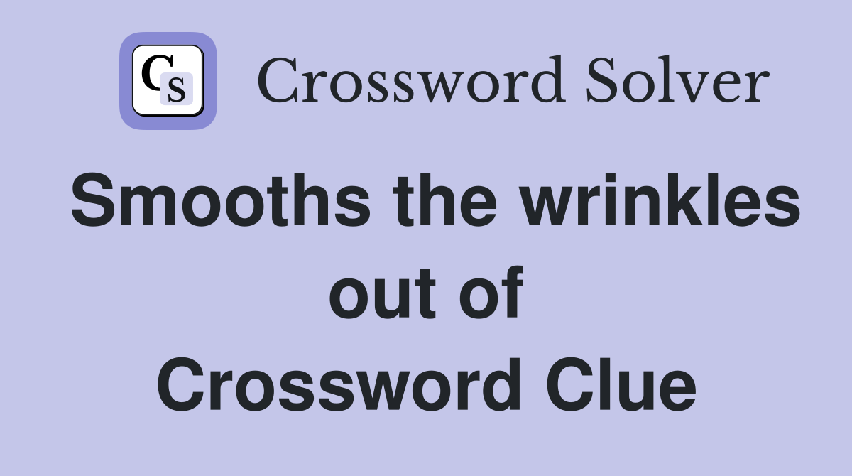 Smooths the wrinkles out of Crossword Clue