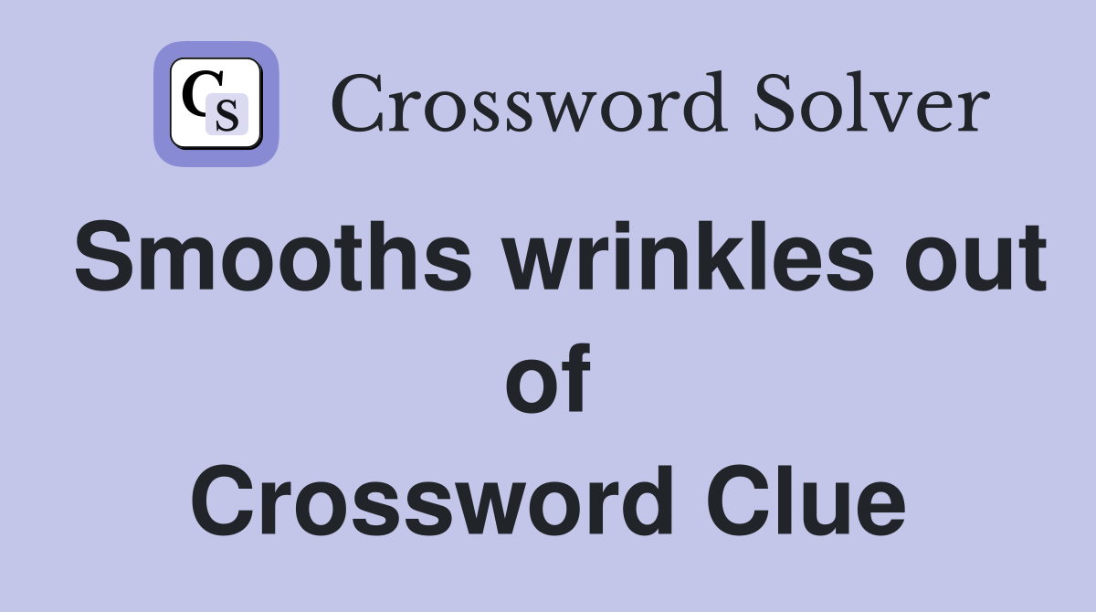 Smooths wrinkles out of Crossword Clue