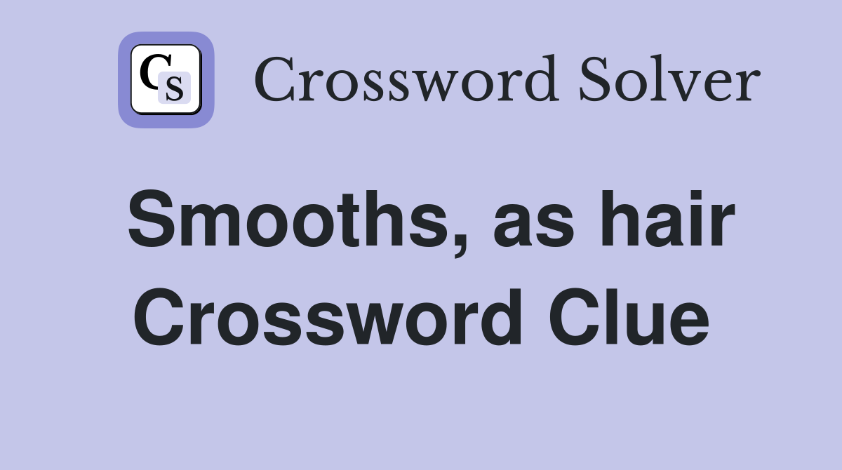 Smooths, as hair Crossword Clue