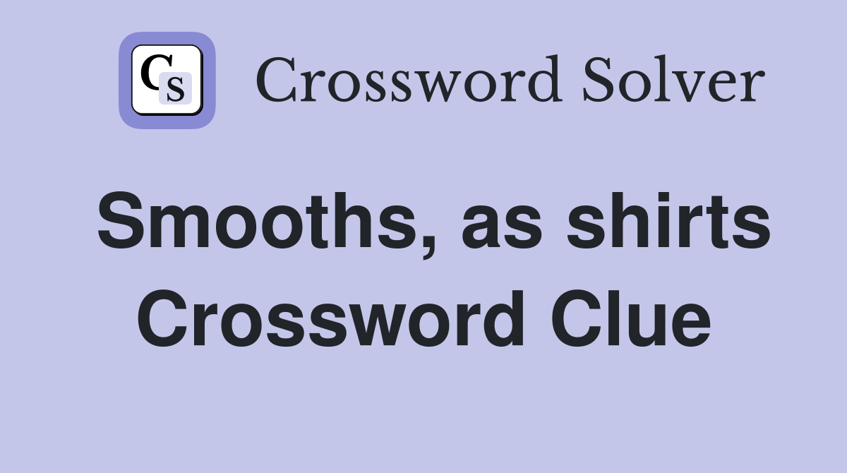 Smooths, as shirts Crossword Clue