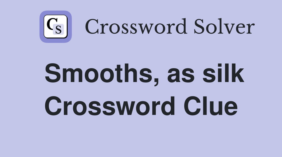 Smooths, as silk Crossword Clue