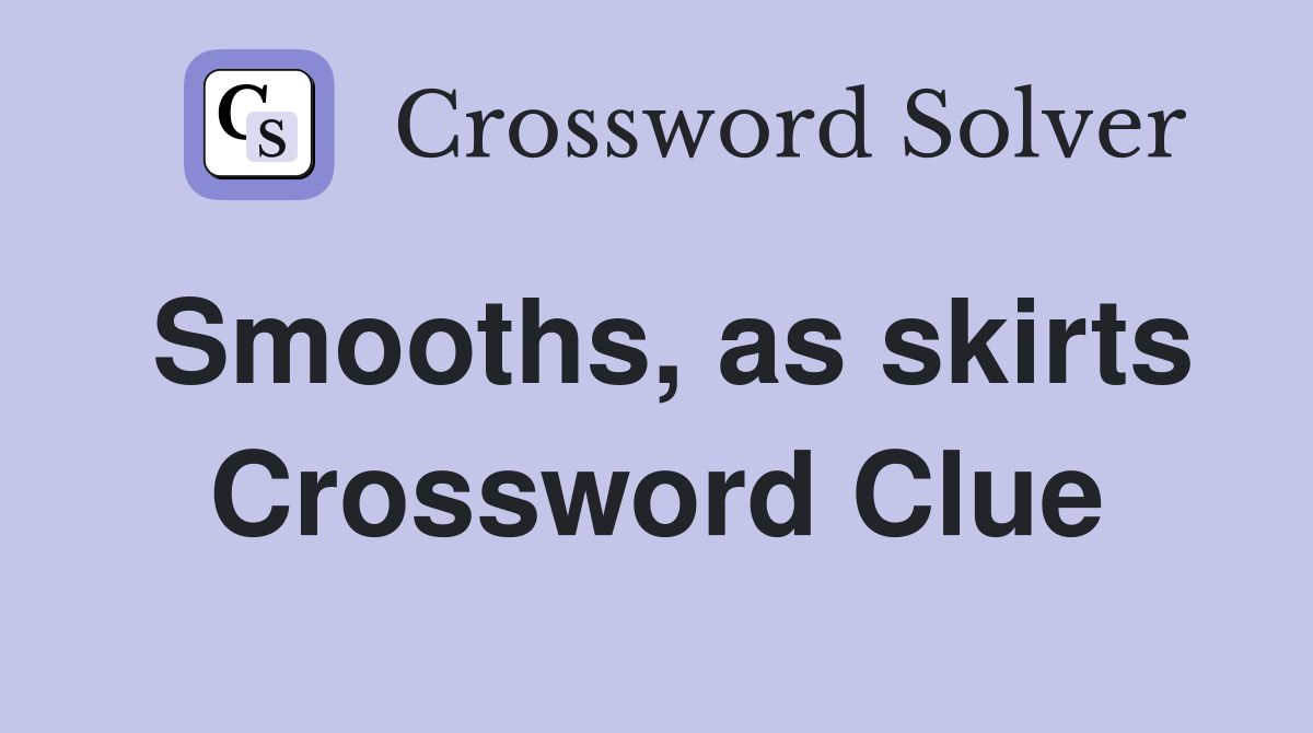 Smooths, as skirts Crossword Clue