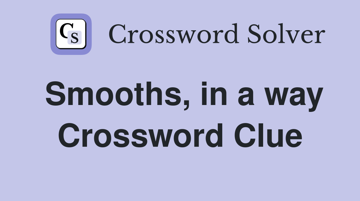 Smooths, in a way Crossword Clue